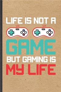 Life Is Not a Game but Gaming Is My Life