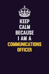 Keep Calm Because I Am A Communications Officer