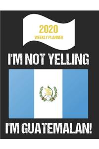 2020 Weekly Planner I'm Not Yelling I'm Guatemalan
