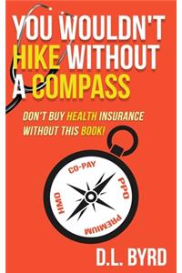 You Wouldn't Hike Without a Compass, Don't Buy Health Insurance Without This Book