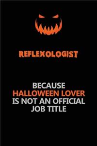 Reflexologist Because Halloween Lover Is Not An Official Job Title