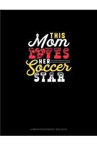 This Mom Loves Her Soccer Star