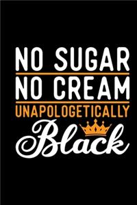 No Sugar No Cream Unapologetically Black