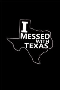 I Messed With Texas