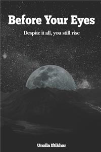 Before Your Eyes - Despite it all, you still rise