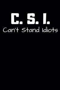 C. S. I. Can't Stand Idiots.