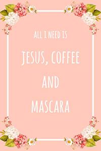 All I Need Is Jesus Coffee And Mascara