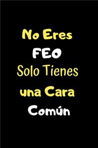 No Eres Feo Solo Tienes una Cara Común