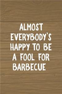 Almost Everybody's Happy To Be A Fool For Barbecue