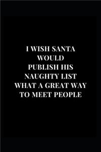 I Wish Santa Would Publish His Naughty List What A Great Way To Meet People