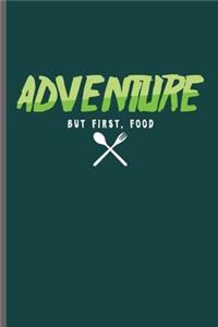 Adventure But First, Food: Cool Adventure Design Sayings Notebook Composition Book Novelty Funny Write In Ideas Blank Journal For Food Lover Gift (6"x9") Lined Notebook to wri