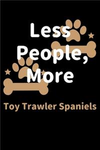 Less People, More Toy Trawler Spaniels