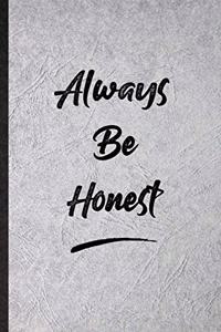 Always Be Honest