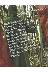 2020 Election in USA. Trump-Ukraine Scandal, the Notes of Jeffrey Epstein - When ? Trump Impeachment - Clairvoyant/Psychic predictions for