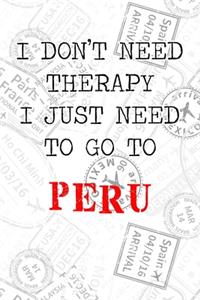 I Don't Need Therapy I Just Need To Go To Peru