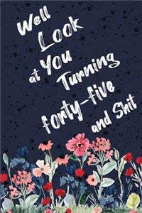 Well Look at You Turning Forty-Five and Shit