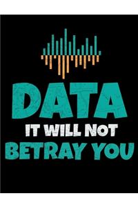 Data It Will Not Betray You