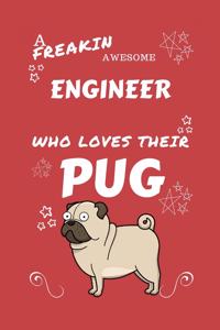A Freakin Awesome Engineer Who Loves Their Pug