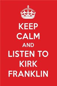 Keep Calm and Listen to Kirk Franklin