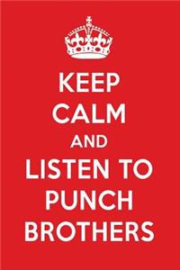 Keep Calm and Listen to Punch Brothers: Punch Brothers Designer Notebook