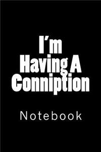 I'm Having A Conniption