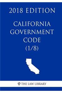 California Government Code (1/8) (2018 Edition)