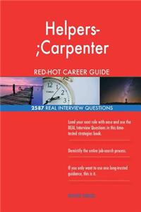 Helpers-;Carpenter RED-HOT Career Guide; 2587 REAL Interview Questions
