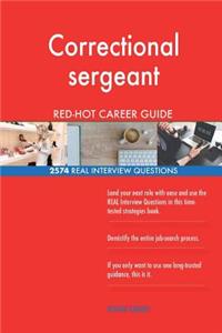 Correctional sergeant RED-HOT Career Guide; 2574 REAL Interview Questions