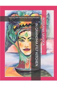 In Grandma Fili' Kitchen: Old Sicilian Recipes by Rossana Savoca