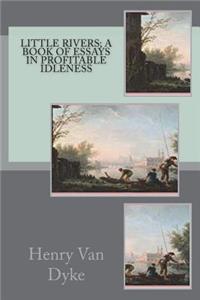 Little Rivers; a book of essays in profitable idleness