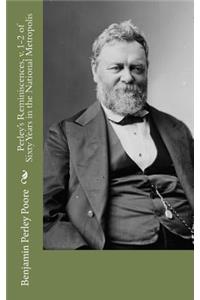 Perley's Reminiscences, v. 1-2 of Sixty Years in the National Metropolis