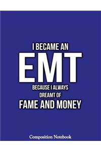 I Became An EMT Because I Always Dreamt Of Fame And Money Composition Notebook