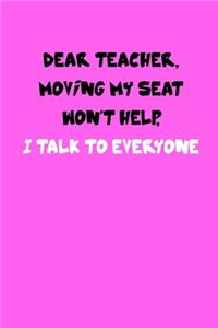 Dear Teacher Moving My Seat Won't Help I Talk to Everyone