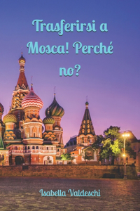 Trasferirsi a Mosca! Perché no?!