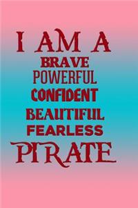 I Am a Brave Powerful Confident Beautiful Fearless Pirate
