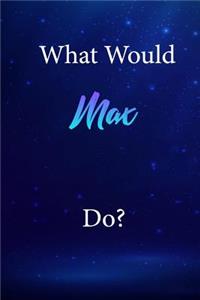 What Would Max Do?