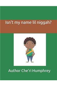 Isn't My Name Lil Niggah?