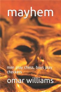 mayhem: men play chess, boys play checkers