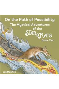 On the Path of Possibility: The Mystical Adventures of the StarRats - Book Two