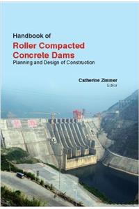 Handbook Of Roller Compacted Concrete Dams: Planning and Design Of Construction