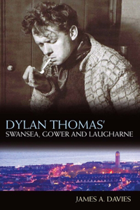 Dylan Thomas' Swansea, Gower and Laugharne