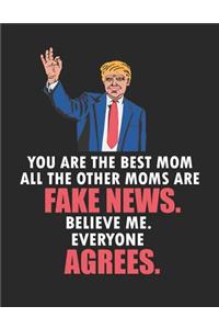 You Are the Best Mom All the Other Moms Are Fake News. Believe Me. Everyone Agrees: Blank Line Mom Appreciation Notebook (8.5 X 11 - 110 Pages)