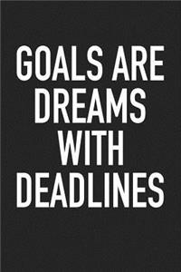 Goals Are Dreams with Deadlines
