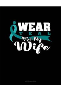 I Wear Teal for My Wife