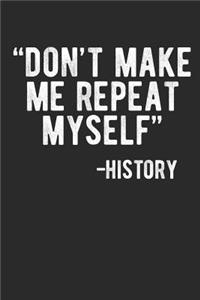Don't Make Me Repeat Myself. -History
