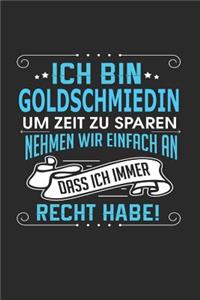 Ich Bin Goldschmiedin Um Zeit Zu Sparen Nehmen Wir Einfach an Dass Ich Immer Recht Habe!