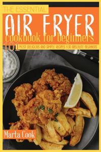 The Essential Air Fryer Cookbook For Beginners