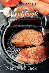Air Fryer Toaster Oven Cookbook for Beginners