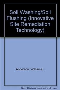 Soil Washing/Soil Flushing (Innovative Site Remediation Technology)