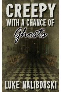 Creepy with a Chance of Ghosts
